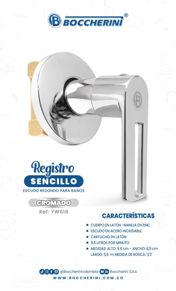 REGISTRO SENCILLO, MANIJA EN ZINC CROMADO CUERPO EN LATON ESCUDO EN ACERO INOXIDABLE CARTUCHO EN LATON PESO: 275G